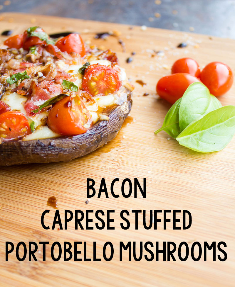 Bacon Caprese Stuffed Portobello Mushrooms